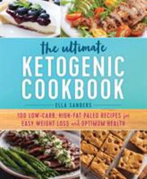 Paperback The Ultimate Ketogenic Cookbook: 100 Low-Carb, High-Fat Paleo Recipes for Easy Weight Loss and Optimum Health Book