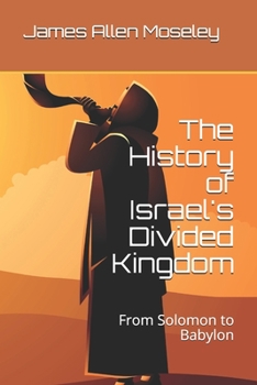 Paperback The History of Israel's Divided Kingdom: From Solomon to Babylon Book