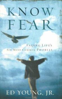 Hardcover Know Fear: Facing Life's Six Most Common Phobias Book