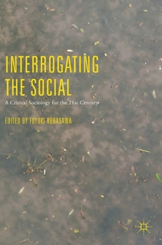 Hardcover Interrogating the Social: A Critical Sociology for the 21st Century Book