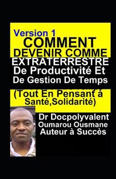 Paperback Comment Devenir Comme Extraterrestre De Productivité Et De Gestion De Temps(Tout En Pensant à Santé, Solidarité): livre gestion de temps productivité [French] Book