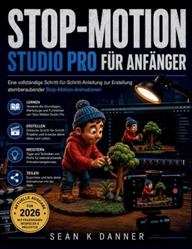Stop-Motion Studio Pro Für Anfänger: Eine vollständige Schritt-für-Schritt-Anleitung zur Erstellung atemberaubender Stop-Motion-Animationen