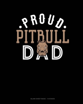 Paperback Proud Pitbull Dad: Blank Sheet Music - 10 Staves Book