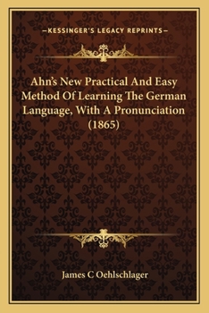 Paperback Ahn's New Practical And Easy Method Of Learning The German Language, With A Pronunciation (1865) Book