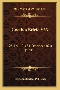 Paperback Goethes Briefe V33: 25 April Bis 31 October 1820 (1905) [German] Book
