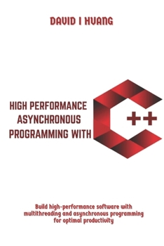 Paperback High Performance Asynchronous Programming with C++: Build high-performance software with multithreading and asynchronous programming for optimal produ Book