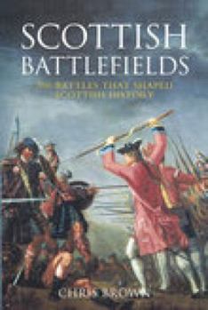 Paperback Scottish Battlefields: 500 Battles That Shaped Scottish History Book