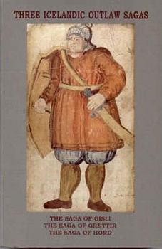 Three Icelandic Outlaw Sagas: The Saga of Gisli/the Saga of Grettir/the Saga of Hord