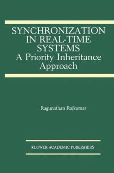 Synchronization in Real-Time Systems:: A Priority Inheritance Approach (The Springer International Series in Engineering and Computer Science)