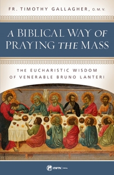 Paperback A Biblical Way of Praying the Mass: The Eucharistic Wisdom of Venerable Bruno Lanteri Book
