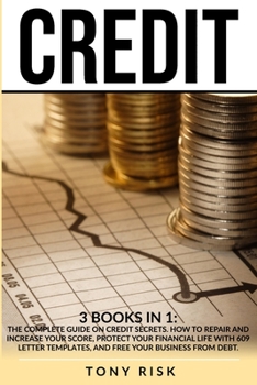 Paperback Credit: 3 books in 1: The Complete Guide on Credit Secrets. How to repair and increase your score, protect your financial life Book