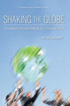 Hardcover Shaking the Globe: Courageous Decision-Making in a Changing World Book