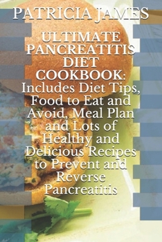 Paperback Ultimate Pancreatitis Diet Cookbook: Includes Diet Tips, Food to Eat and Avoid, Meal Plan and Lots of Healthy and Delicious Recipes to Prevent and Rev Book