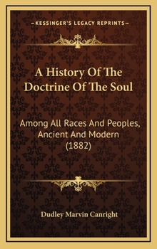 Hardcover A History Of The Doctrine Of The Soul: Among All Races And Peoples, Ancient And Modern (1882) Book