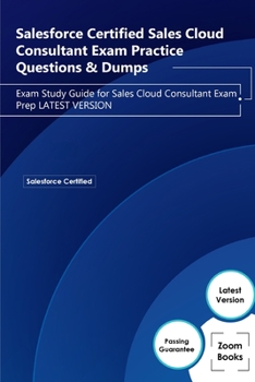 Paperback Salesforce Certified Sales Cloud Consultant Exam Practice Questions & Dumps: Exam Study Guide for Sales Cloud Consultant Exam Prep LATEST VERSION Book