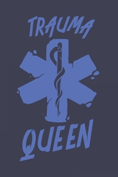 Trauma Queen: Funny Medical Journal | Notebook | Workbook For Forensics, Rescue And Nurse Joke Fan - 6x9 - 120 Dot Grid Pages