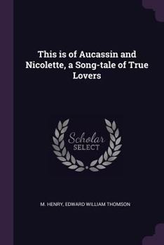 Paperback This is of Aucassin and Nicolette, a Song-tale of True Lovers Book