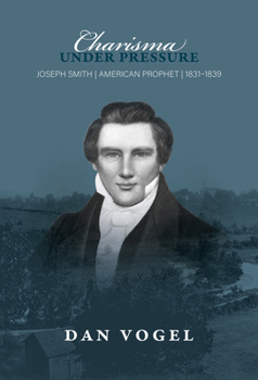 Hardcover Charisma Under Pressure: Joseph Smith, American Prophet, 1831-1839 Book