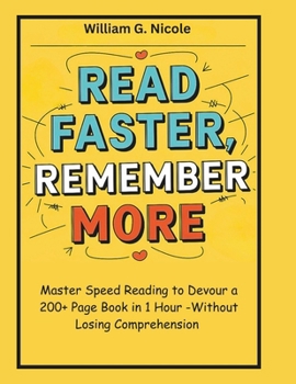 Paperback Read Faster, Remember More: Master Speed Reading to Devour a 200+ Page Book in 1 Hour-Without Losing Comprehension Book
