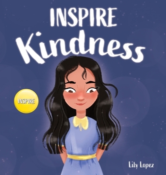 Hardcover Inspire Kindness: A Rhyming Read Aloud Story Book for Kids About Kindness and Empathy Book