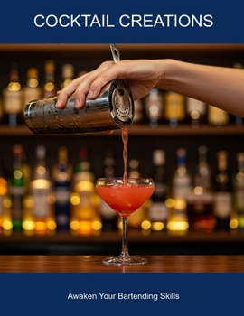 Paperback Cocktail Creations: Awaken Your Bartending Skills Book