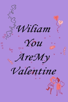 Paperback Wiliam you are my valentine: Notebook, Journal, Diary (110Pages, Lines, 6 x 9) A gift for everyone you love Book