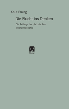 Hardcover Die Flucht ins Denken: Die Anfänge der platonischen Ideenphilosophie [German] Book