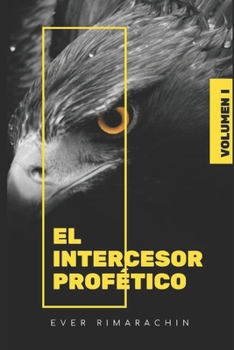 Paperback El Intercesor Profético: Un llamado a pararse en la brecha y hacer vallado en la intercesión [Spanish] Book