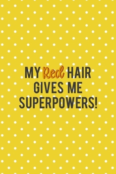 Paperback My Red Hair Gives Me Superpowers!: Notebook Journal Composition Blank Lined Diary Notepad 120 Pages Paperback Yellow And White Points Ginger Book