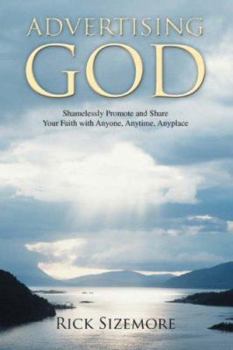 Paperback Advertising God: Shamelessly Promote and Share Your Faith with Anyone, Anytime, Anyplace Book