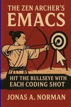 Paperback The Zen Archer's Emacs: Hit the Bullseye with Each Coding Shot Book