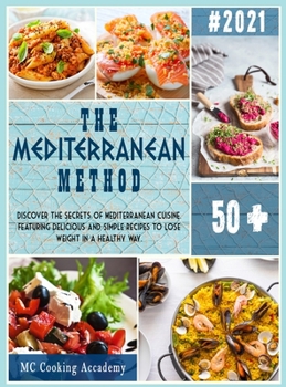 Hardcover The Mediterranean Method: Discover the secrets of Mediterranean cuisine. Featuring delicious and simple recipes to lose weight in a healthy way. Book
