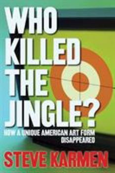 Hardcover Who Killed the Jingle?: How a Unique American Art Form Disappeared Book