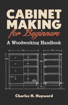 Cabinet Making for Beginners: A Woodworking Handbook