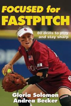 Paperback Focused for Fastpitch: 80 Drills to Play and Stay Sharp Book