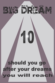 big dream: big dream 10 should you go after your dreams you will reash, generate ideas: lines note book/ journal givt 100 page 6 x 9 in soft cover matte finish