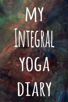 My Integral Yoga Diary: The perfect gift for the yoga fan in your life - 119 page lined journal!