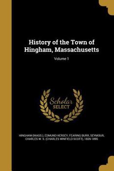 Paperback History of the Town of Hingham, Massachusetts; Volume 1 Book