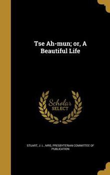 Hardcover Tse Ah-mun; or, A Beautiful Life Book