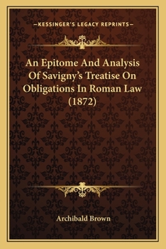 An Epitome And Analysis Of Savigny's Treatise On Obligations In Roman Law