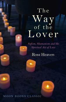 Paperback The Way of the Lover: Sufism, Shamanism and the Spiritual Art of Love Book