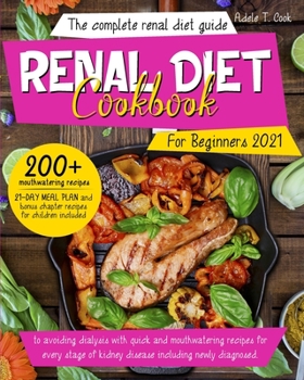 Paperback Renal Diet Cookbook For Beginners 2021: The Complete renal diet guide to avoiding dialysis with quick and mouthwatering recipes for every stage of kid Book