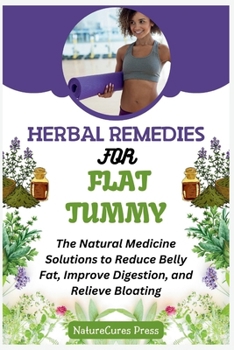 Paperback Herbal Remedies for Flat Tummy: The Natural Medicine Solutions to Reduce Belly Fat, Improve Digestion, and Relieve Bloating Book