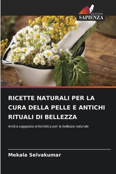 Ricette Naturali Per La Cura Della Pelle E Antichi Rituali Di Bellezza (Italian Edition)