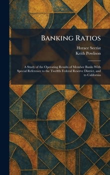Banking Ratios: A Study of the Operating Results of Member Banks With Special Reference to the Twelfth Federal Reserve District, and to California