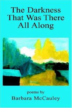 Paperback The Darkness That Was There All Along Book