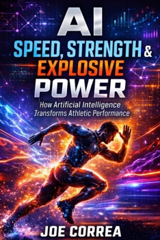 Paperback AI Speed, Strength & Explosive Power: How Artificial Intelligence Builds Elite Athleticism Book