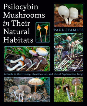 Paperback Psilocybin Mushrooms in Their Natural Habitats: A Guide to the History, Identification, and Use of Psychoactive Fungi Book