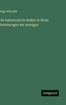 Die babylonische Kultur in ihren Beziehungen zur unsrigen (German Edition)