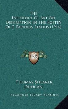 Paperback The Influence Of Art On Description In The Poetry Of P. Papinius Statius (1914) Book
